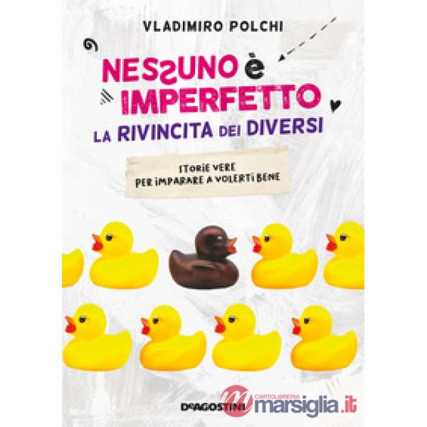 Nessuno è imperfetto. La rivincita dei diversi. Storie vere per imparare a volerti bene