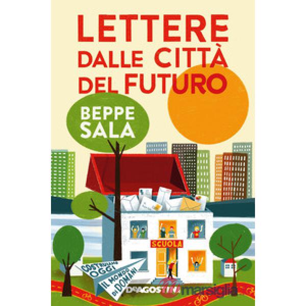 Lettere dalle città del futuro. Costruiamo oggi il mondo di domani
