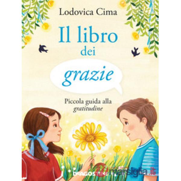 Libro dei grazie. Piccola guida alla gratitudine. Ediz. illustrata (Il)