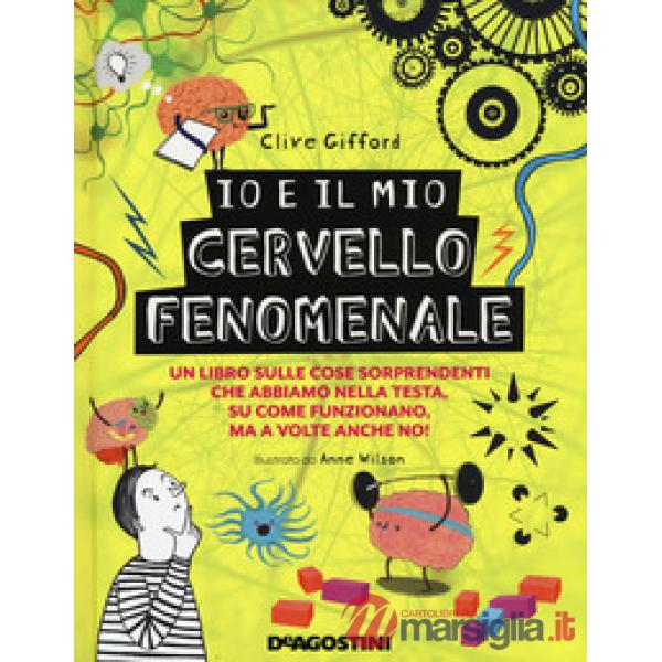 Io e il mio cervello fenomenale. Ediz. a colori