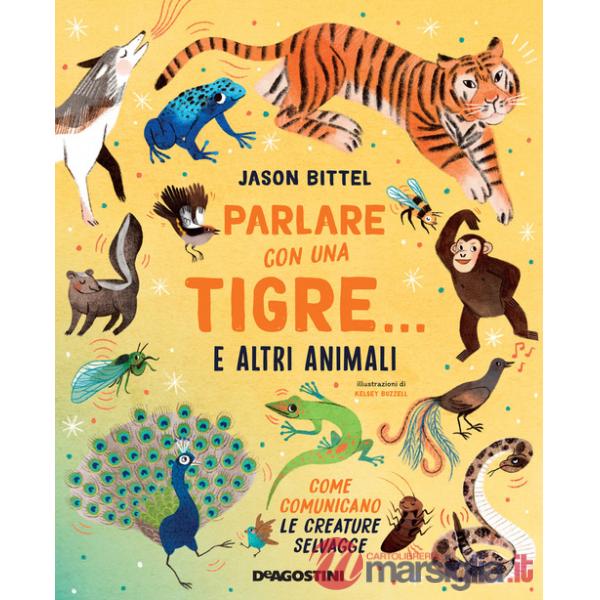 Parlare con una tigre... e altri animali. Come comunicano le creature selvagge