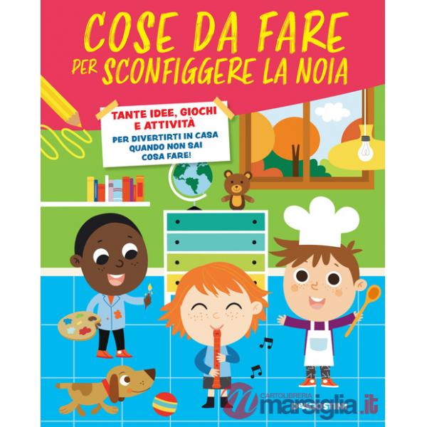 Cose da fare per sconfiggere la noia. Tante idee, giochi e attività per divertirsi in casa quando non sai cosa fare!