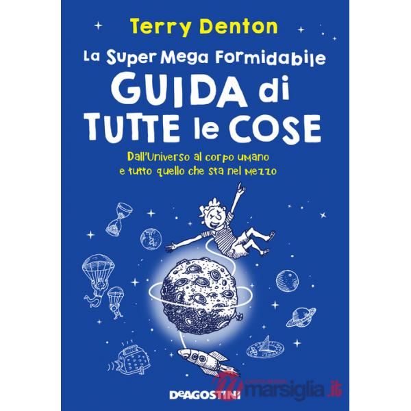 Super mega formidabile guida di tutte le cose. Dall'Universo al corpo umano e tutto quello che sta nel mezzo (La)