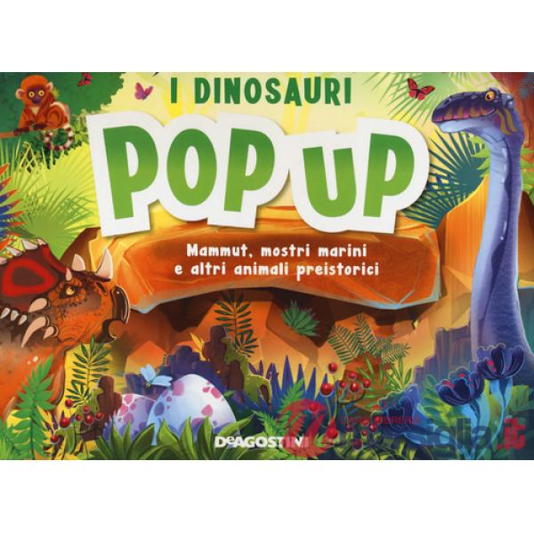Dinosauri. Mammut, mostri marini e altri animali preistorici. Libro pop-up (I)