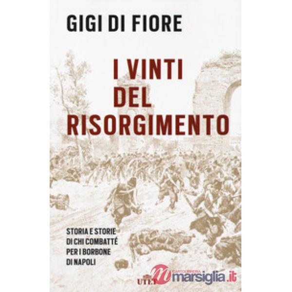 Vinti del Risorgimento. Storia e storie di chi combatté per i Borbone di Napoli. Nuova ediz. (I)