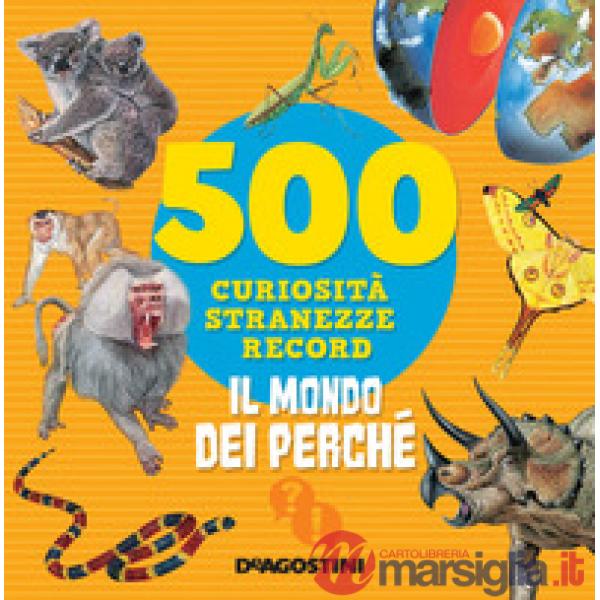 Mondo dei perché. 500 curiosità, stranezze, record. Nuova ediz. (Il)