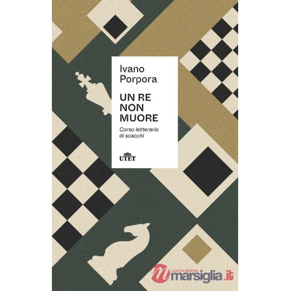 Re non muore. Corso letterario di scacchi (Un)