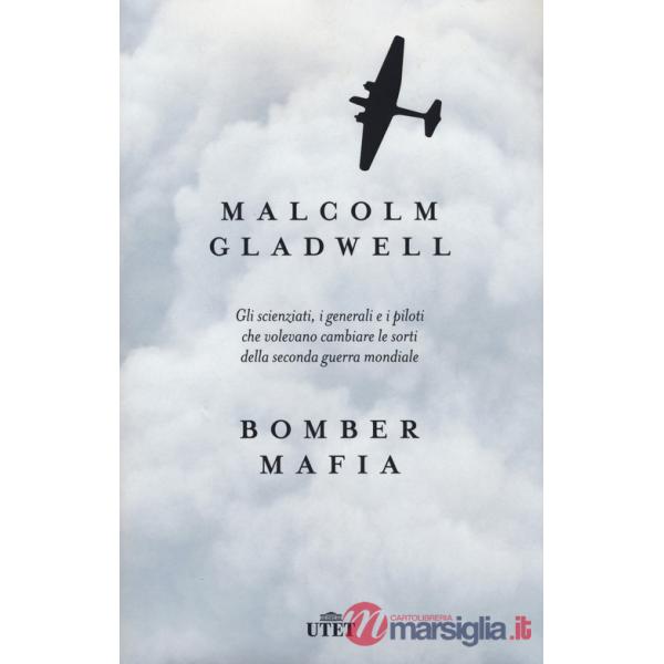 Bomber mafia. Gli scienziati, i generali e i piloti che volevano cambiare le sorti della seconda guerra mondiale