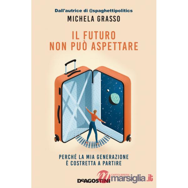Futuro non può aspettare. Perché la mia generazione è costretta a partire (Il)