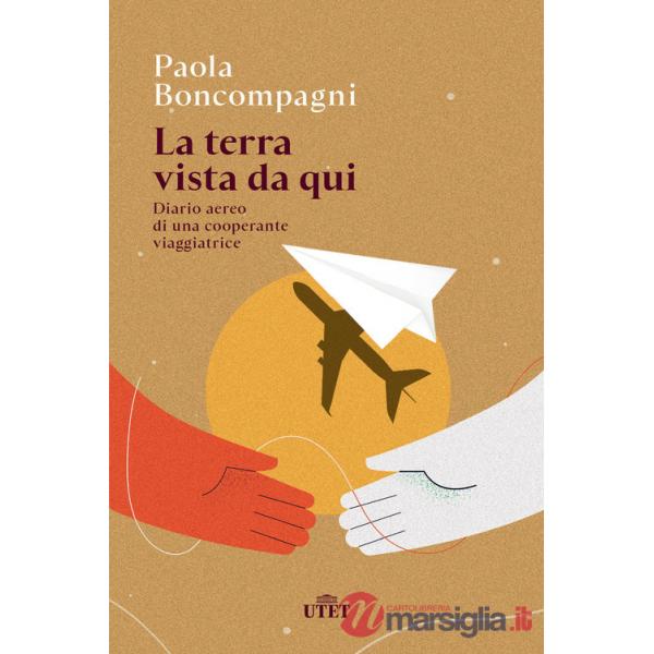 Terra vista da qui. Diario aereo di una cooperante viaggiatrice (La)