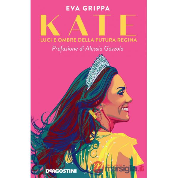 Kate. Luci e ombre della futura regina