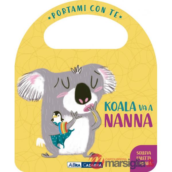 Koala va a nanna. Portami con te. Ediz. a colori