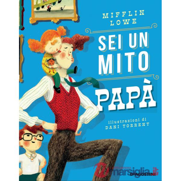 Sei un mito papà. Ediz. a colori