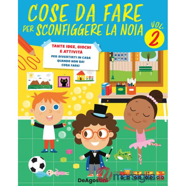 Cose da fare per sconfiggere la noia. Tante idee, giochi e attività per divertirsi in casa quando non sai cosa fare!. Vol. 2