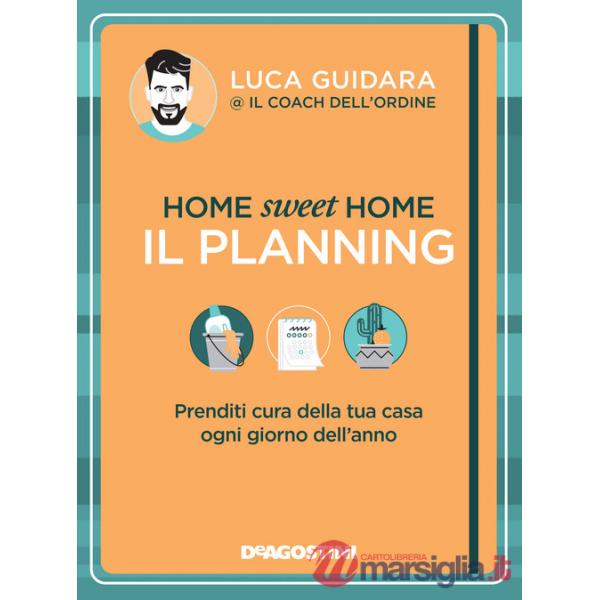 Home sweet home. Il planning. Prenditi cura della tua casa ogni giorno dell'anno