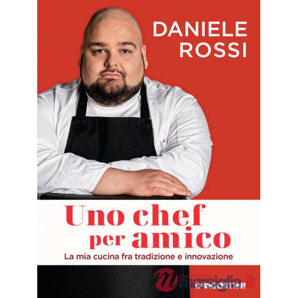 Chef per amico. La mia cucina tra tradizione e innovazione (Uno)