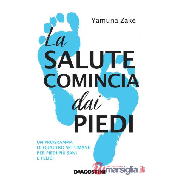 Salute comincia dai piedi. Un programma di quattro settimane per piedi più sani e felici (La)