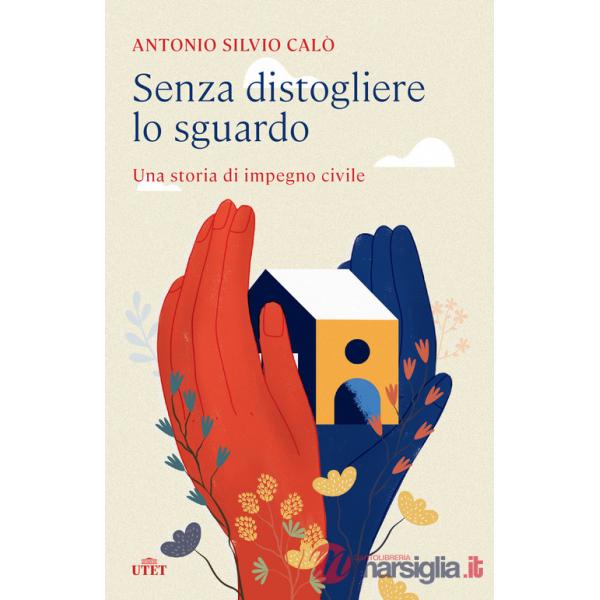 Senza distogliere lo sguardo. Una storia di impegno civile