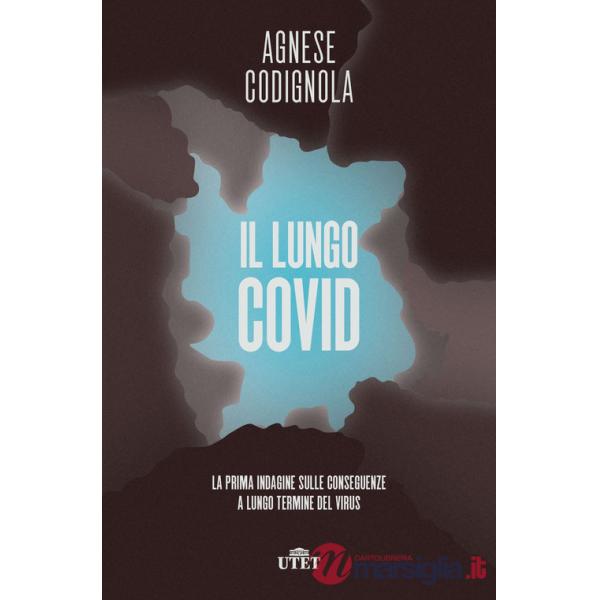 Lungo Covid. La prima indagine sulle conseguenze a lungo termine del virus (Il)