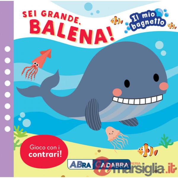 Sei grande balena! Il mio bagnetto. Ediz. a colori. Con gioco in gomma Imbottito. Con 6 sagomine