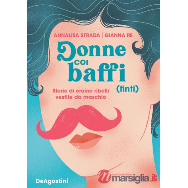 Donne coi baffi (finti). Storie di eroine ribelli vestite da maschio