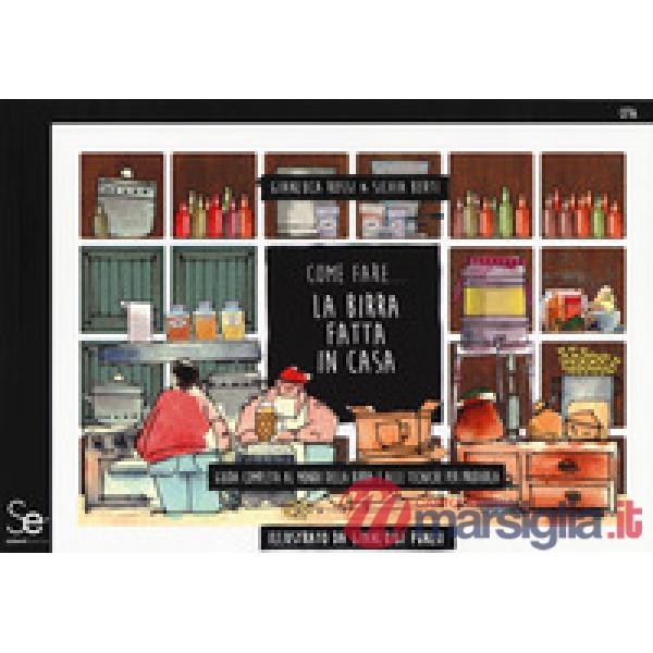 Come fare... la birra fatta in casa. Guida completa al mondo della birra e alle tecniche per produrla