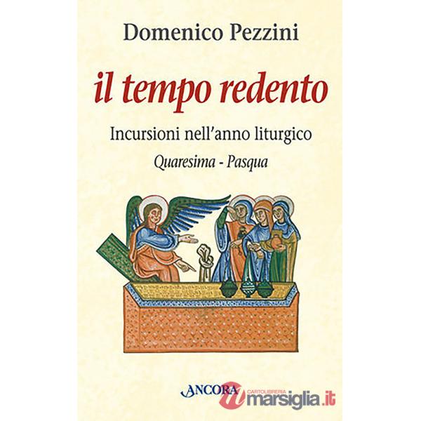 Tempo redento. Incursioni nell'anno liturgico (Quaresima-Pasqua) (Il)
