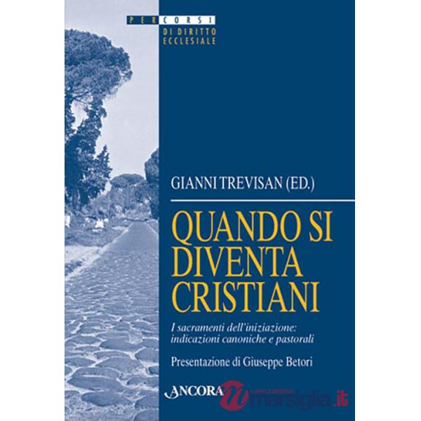 Quando si diventa cristiani. I sacramenti dell'iniziazione: indicazioni canoniche e pastorali