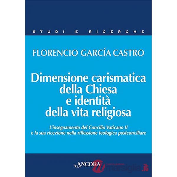 Dimensione carismatica della Chiesa e identità della vita religiosa. L'insegnamento del Concilio Vaticano II e la sua ricezione 