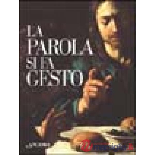 Parola si fa gesto. I gesti di Gesù interpretati da Giottto, Beato Angelico e Caravaggio (La)