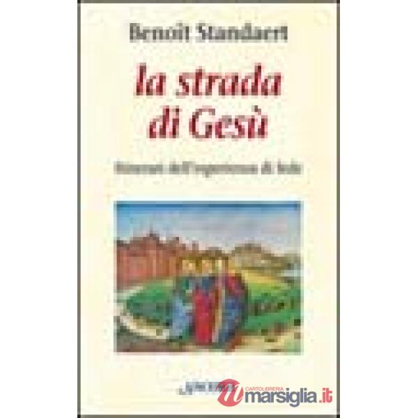 Strada di Gesù. Itinerari dell'esperienza di fede (La)