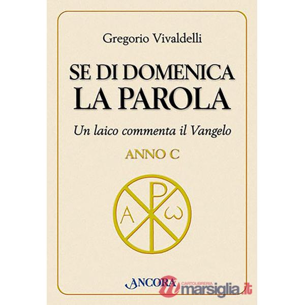 Se di domenica la Parola. Un laico commenta il vangelo. Anno C