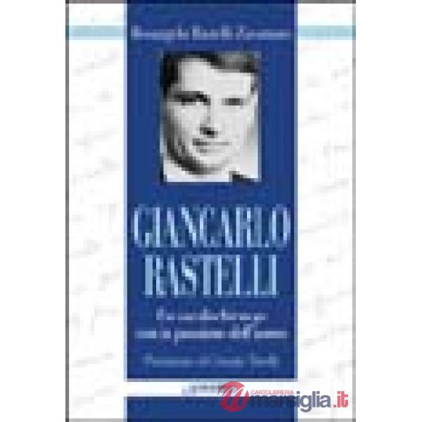 Giancarlo Rastelli. Un cardiochirurgo con la passione dell'uomo