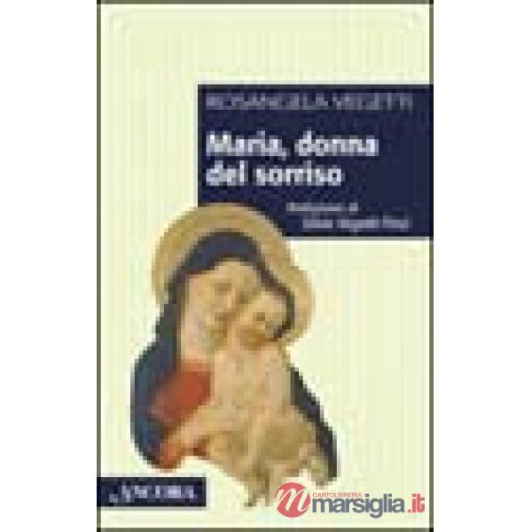 Maria, donna del sorriso. Alla ricerca del volto nascosto di Maria