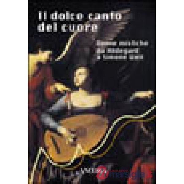 Dolce canto del cuore. Donne mistiche da Hildegard a Simone Weil (Il)