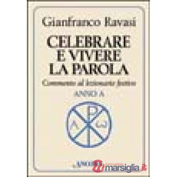 Celebrare e vivere la parola. Commento al lezionario festivo. Anno A