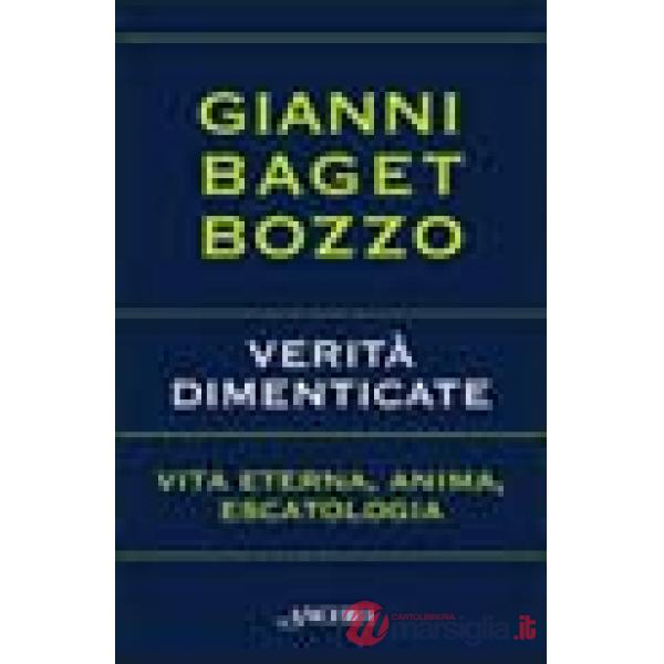 Verità dimenticate. Vita eterna, anima, escatologia