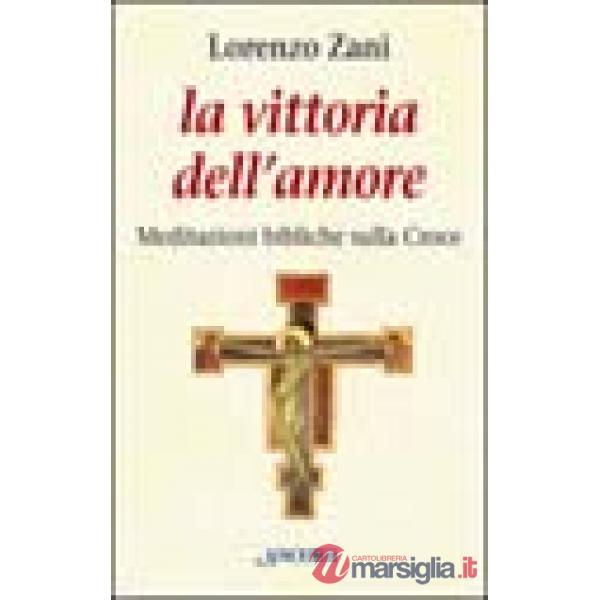 Vittoria dell'amore. Meditazioni bibliche sulla croce (La)