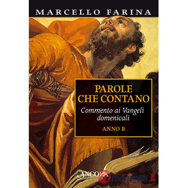 Parole che contano. Commento ai Vangeli domenicali. Anno B