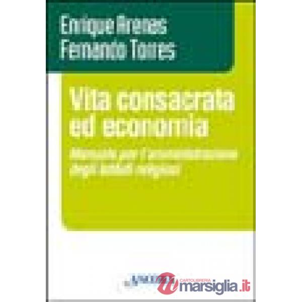 Vita consacrata ed economia. Manuale per l'amministrazione degli istituti religiosi