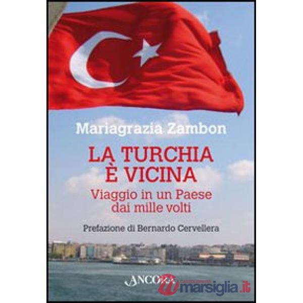 Turchia è vicina. Viaggio in un paese dai mille volti (La)