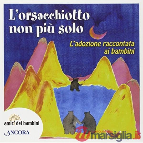 Orsacchiotto non è più solo. L'adozione raccontata ai bambini (L')