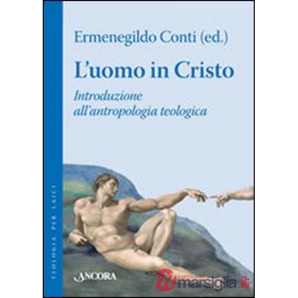 Uomo in Cristo. Introduzione all'antropologia teologica (L')