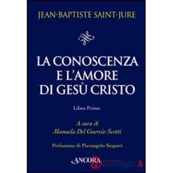 Conoscenza e l'amore di Gesù Cristo (La). Vol. 1