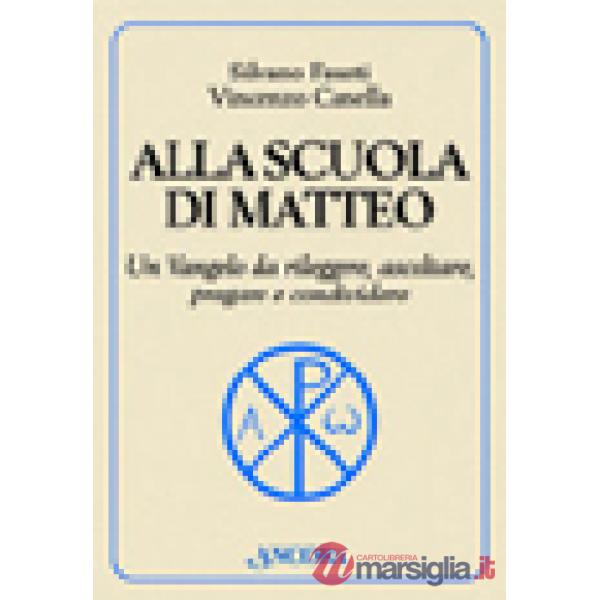 Alla scuola di Matteo. Un Vangelo da rileggere, ascoltare, pregare e condividere