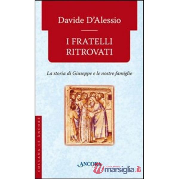 Fratelli ritrovati. Storia di Giuseppe e delle nostre famiglie (I)