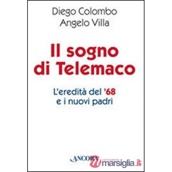 Sogno di Telemaco. L'eredità del '68 e i nuovi padri (Il)