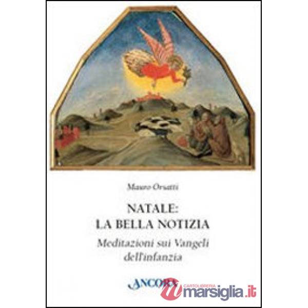 Natale: la bella notizia. Meditazioni sui Vangeli dell'infanzia