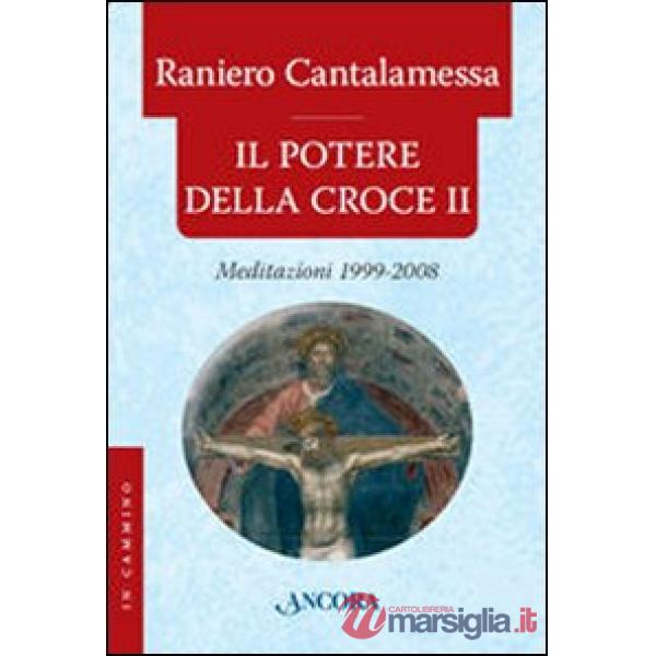 Potere della croce. Meditazioni 1999-2008 (Il). Vol. 2