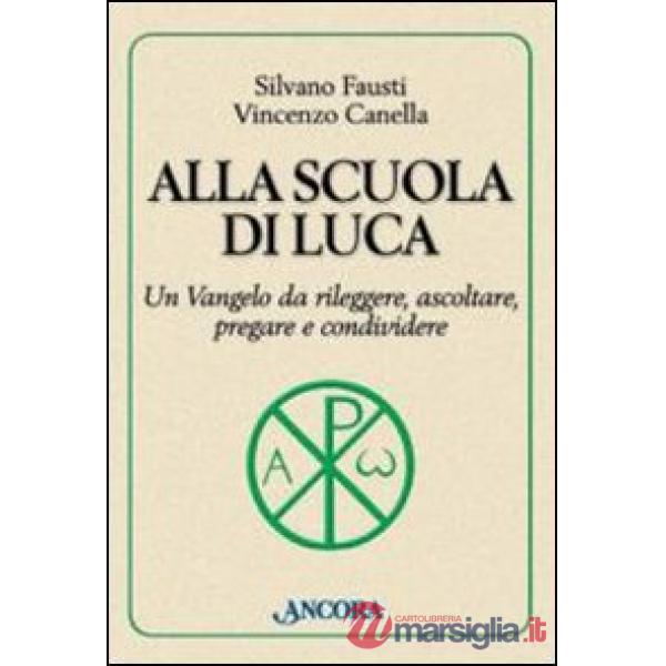 Alla scuola di Luca. Un Vangelo da rileggere, ascoltare, pregare e condividere